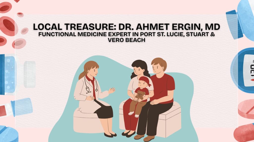 Dr. Ahmet Ergin, MD, a functional medicine expert serving patients in Port St. Lucie, Stuart, and Vero Beach, Florida.